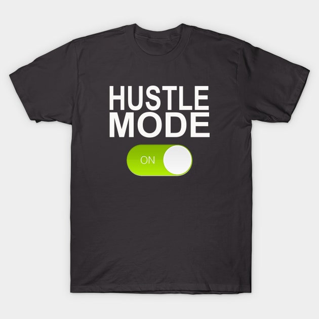 HUSTLE MODE ON T-Shirt by Totallytees55